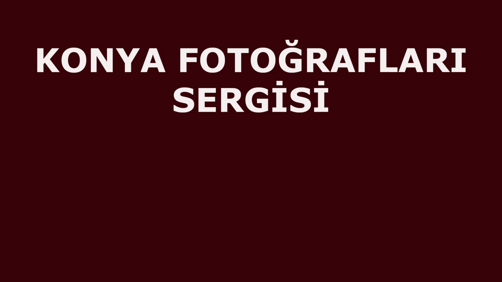 KONYA FOTOĞRAFLARI SERGİSİ 